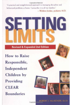 Setting limits : how to raise responsible, independent children by providing clear boundaries