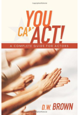 You can act! : a complete guide for actors