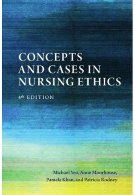 Concepts and Cases in Nursing Ethics, 4e (Aug 15, 2020)_(1554813972)_(Broadview Press)
