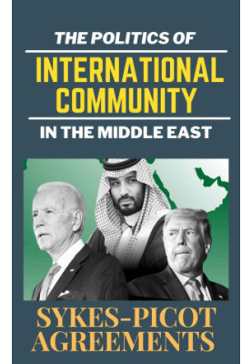 SYKES-PICOT AGREEMENTS: The politics of International Community in the Middle