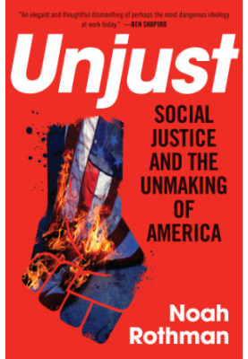 Unjust: social justice and the unmaking of America