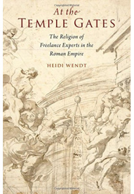 At the temple gates : the religion of freelance experts in the early Roman empire
