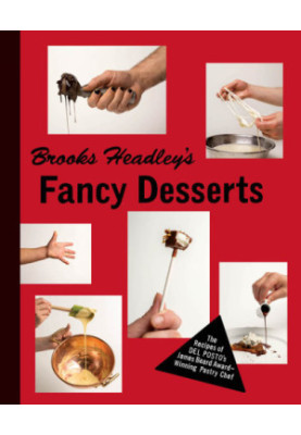 Brooks Headley's fancy desserts: the recipes of Del Posto's James Beard Award-winning pastry chef
