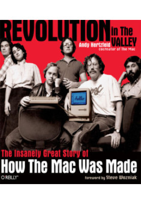 Revolution in the valley: [the insanely great story of how the Mac was made]