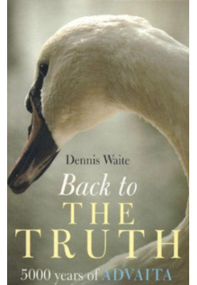 Back to the Truth: 5000 Years of Advaita
