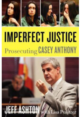 Imperfect Justice: Prosecuting Casey Anthony