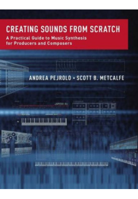 Creating sounds from scratch : a practical guide to music synthesis for producers and composers