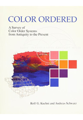 Color ordered : a survey of color order systems from antiquity to the present