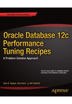 Oracle Database 12c Performance Tuning Recipes A Problem-Solution Approach