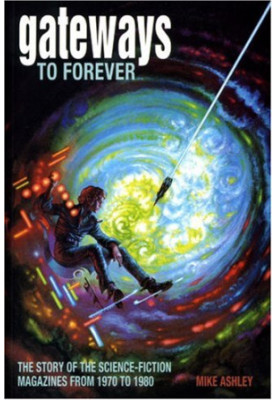 Gateways to Forever: The Story of the Science-Fiction Magazines, 1970-1980 (Liverpool University Press - Liverpool Science Fi