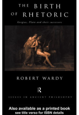 The Birth of Rhetoric: Gorgias, Plato and their Successors