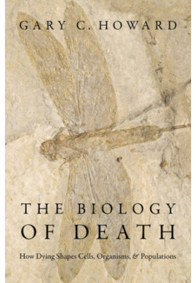 The Biology of Death: How Dying Shapes Cells, Organisms, and Populations