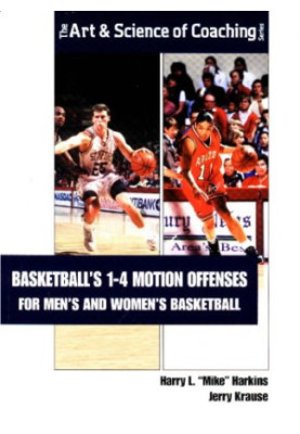 Basketball's 1-4 Motion Offenses for Men's and Women's Basketball (Art, Science of Coaching)
