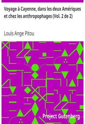 Journey to Cayenne, in the two Americas and among the cannibals (Vol. 2 of 2)