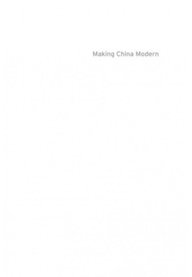 Making China modern : from the Great Qing to Xi Jinping