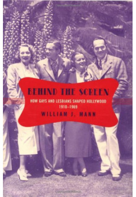 Behind the Screen: How Gays and Lesbians Shaped Hollywood, 1910-1969