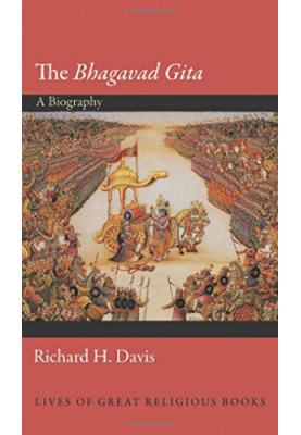 The Bhagavad Gita: A Biography: A Biography
