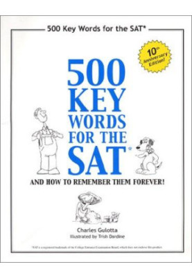 500 Key Words for the SAT: And How to Remember Them Forever!