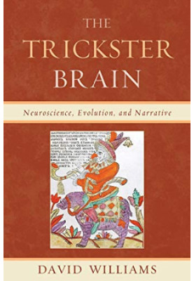 The Trickster Brain: Neuroscience, Evolution, and Narrative