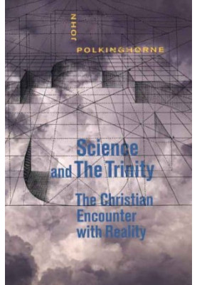 Science and the Trinity: The Christian Encounter with Reality