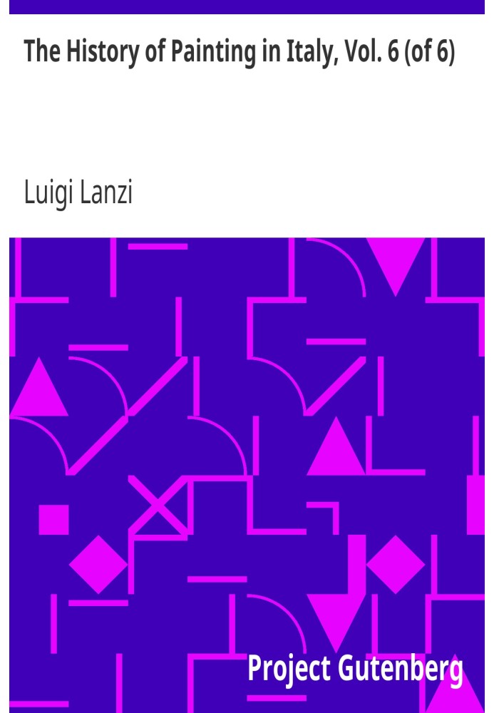 История живописи в Италии, Том. 6 (из 6) От периода возрождения изобразительного искусства до конца XVIII века (6 томов)