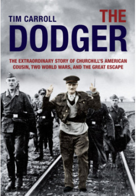 Dodger: the Extraordinary Story of Churchill''s American Cousin, Two World Wars, and The Great Escape