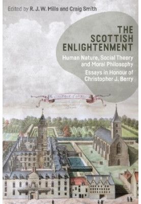 The Scottish Enlightenment: Human Nature, Social Theory and Moral Philosophy: Essays in Honour of Christopher J. Berry