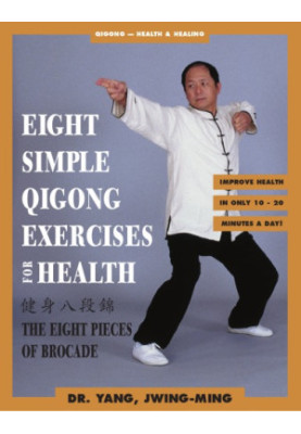 Eight Simple Qigong Exercises for Health: The Eight Pieces of Brocade