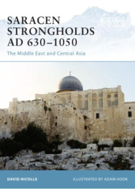 Saracen Strongholds AD 630–1050: The Middle East and Central Asia