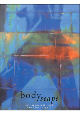Bodyscape: Art, modernity and the ideal figure