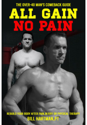 ALL GAIN, NO PAIN: The Over-40 Man's Comeback Guide to Rebuild Your Body After Pain, Injury, or Physical Therapy
