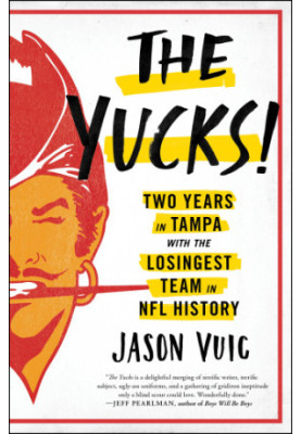 The Yucks: Two Years in Tampa with the Losingest Team in NFL History