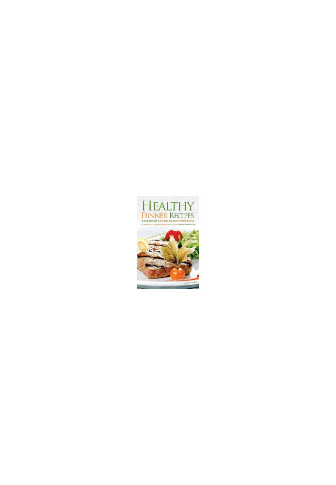 Healthy Dinner Recipes - The Ultimate Healthy Dinner Cookbook