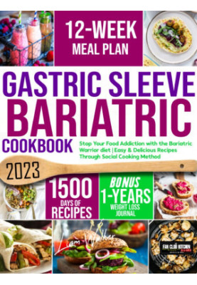 Gastric Sleeve Bariatric Cookbook: Stop Your Food Addiction with the Bariatric Warrior Diet