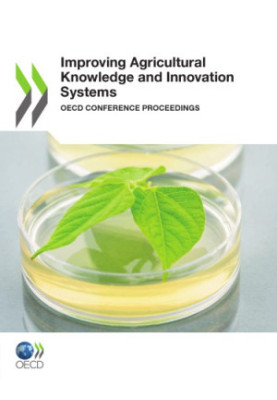 Improving agricultural knowledge and innovation Systems : OECD conference Proceedings.