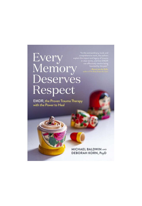 Every Memory Deserves Respect: EMDR, the Proven Trauma Therapy with the Power to Heal
