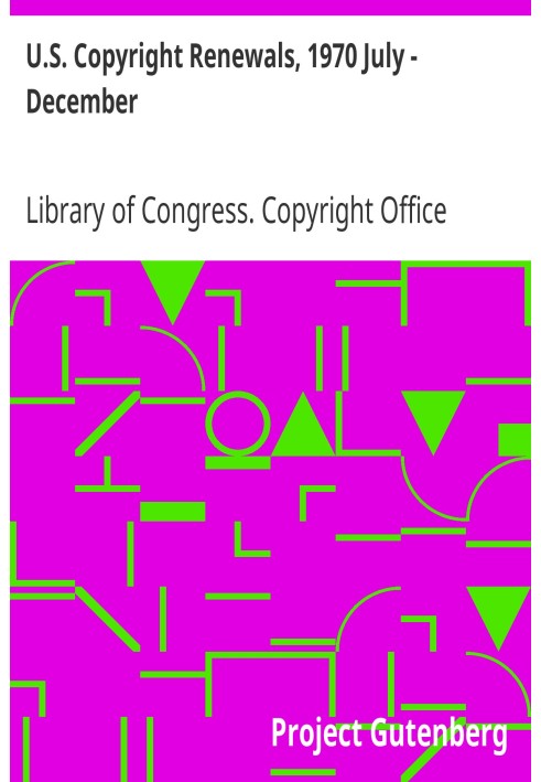 U.S. Copyright Renewals, 1970 July - December