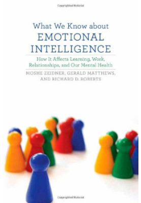 What we know about emotional intelligence : how it affects learning, work, relationships, and our mental health