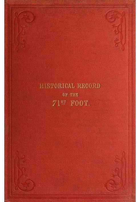 Historical Record of the Seventy-first Regiment, Highland Light Infantry Containing an Account of the Formation of the Regiment 