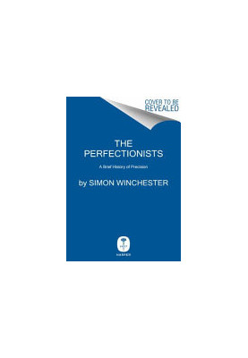 The Perfectionists: How Precision Engineers Created the Modern World