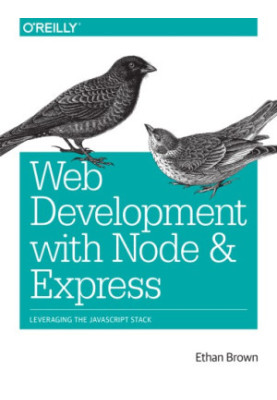 Web development with Node and Express: leveraging the JavaScript Stack