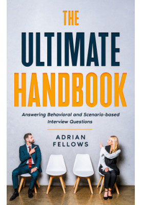 THE ULTIMATE HANDBOOK : Answering Behavioral and Scenario-based Interview Questions
