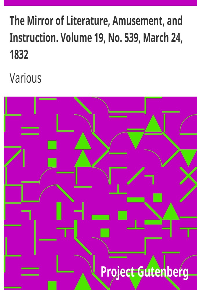 The Mirror of Literature, Amusement, and Instruction. Volume 19, No. 539, March 24, 1832