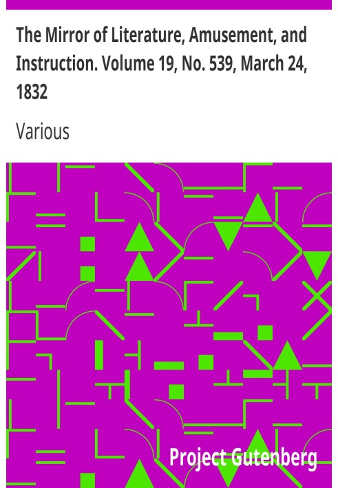 The Mirror of Literature, Amusement, and Instruction. Volume 19, No. 539, March 24, 1832