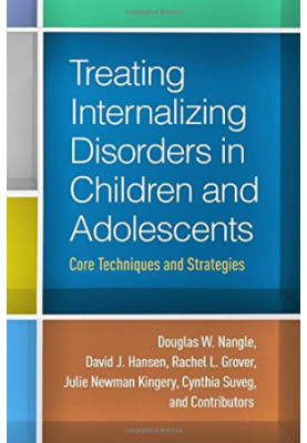 Treating Internalizing Disorders in Children and Adolescents: Core Techniques and Strategies