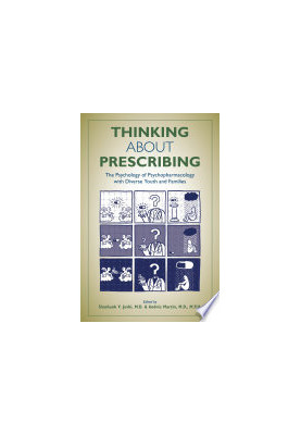 Thinking About Prescribing : The Psychology of Psychopharmacology With Diverse Youth and Families