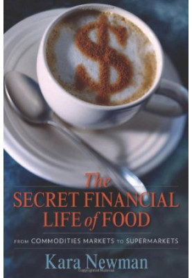 The secret financial life of food : from commodities markets to supermarkets