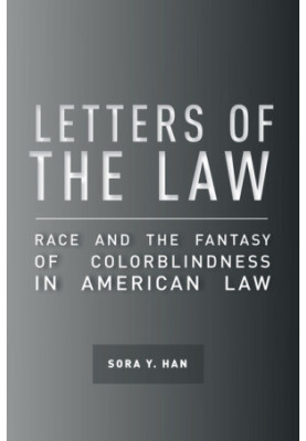 Letters of the law : race and the fantasy of colorblindness in American law