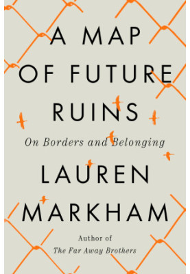 A Map of Future Ruins: On Borders and Belonging