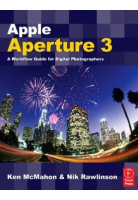 Apple Aperture 3: A Workflow Guide for Digital Photographers